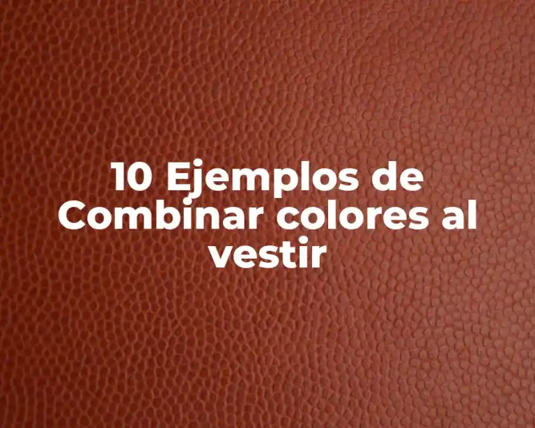 10 Ejemplos de Combinar colores al vestir