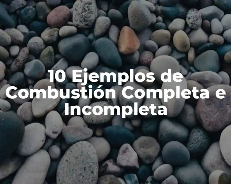 10 Ejemplos de Combustión Completa e Incompleta