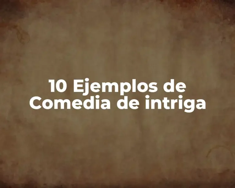 10 Ejemplos de Comedia de intriga