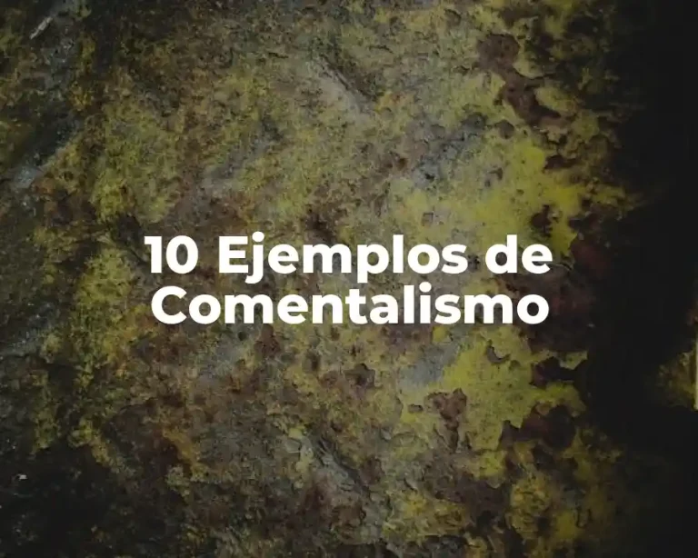10 Ejemplos de Comentalismo