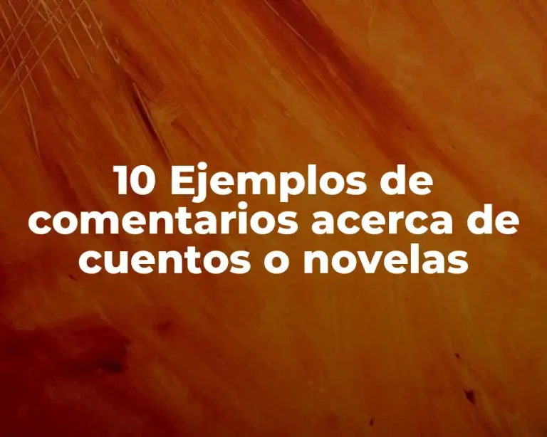 10 Ejemplos de comentarios acerca de cuentos o novelas