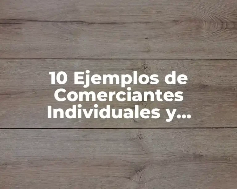 10 Ejemplos de Comerciantes Individuales y Colectivos