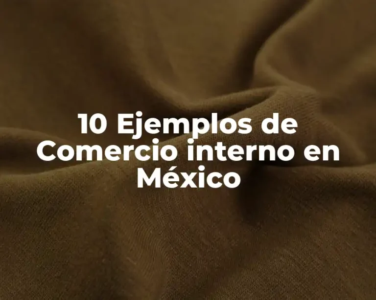 10 Ejemplos de Comercio interno en México