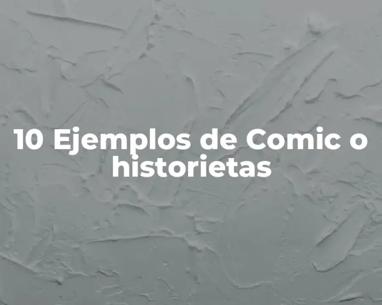 10 Ejemplos de Comic o historietas