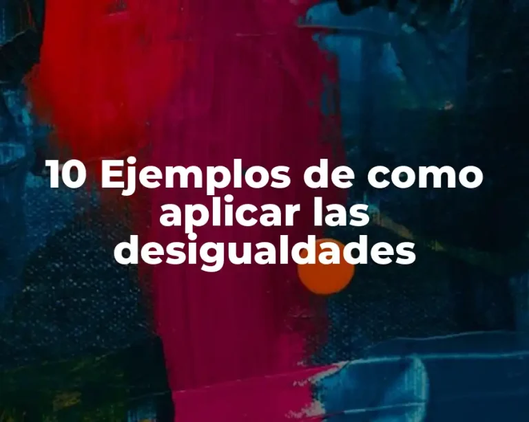 10 Ejemplos de como aplicar las desigualdades