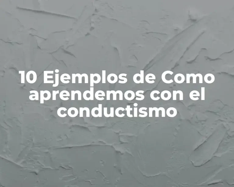 10 Ejemplos de Como aprendemos con el conductismo