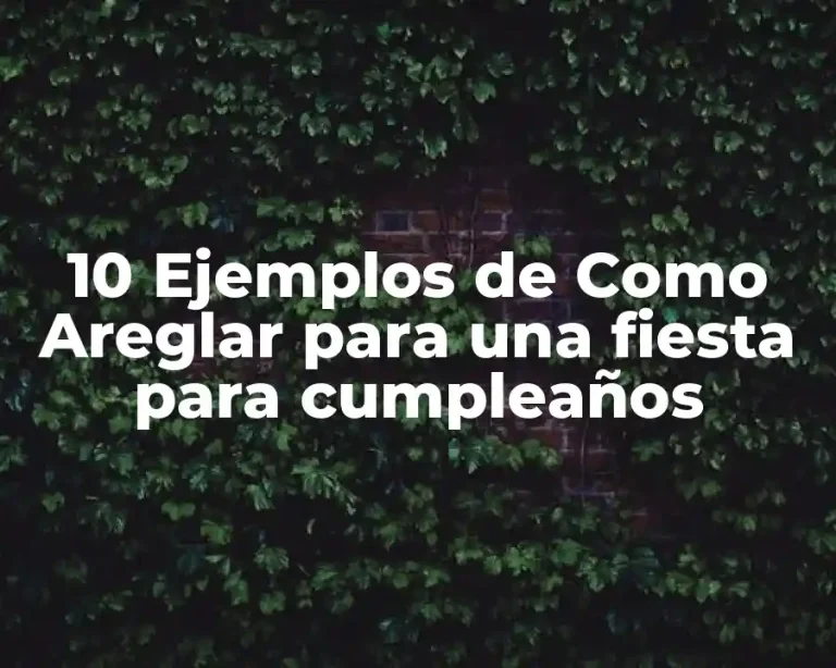10 Ejemplos de Como Areglar para una fiesta para cumpleaños