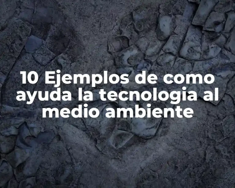 10 Ejemplos de como ayuda la tecnologia al medio ambiente