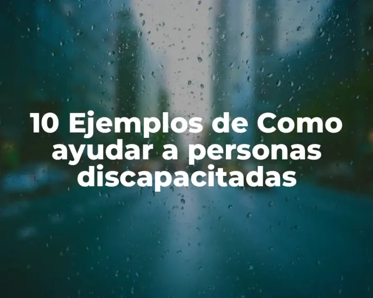 10 Ejemplos de Como ayudar a personas discapacitadas
