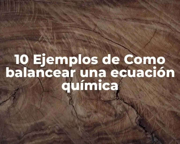 10 Ejemplos de Como balancear una ecuación química