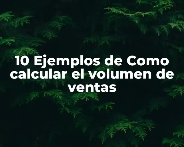 10 Ejemplos de Como calcular el volumen de ventas