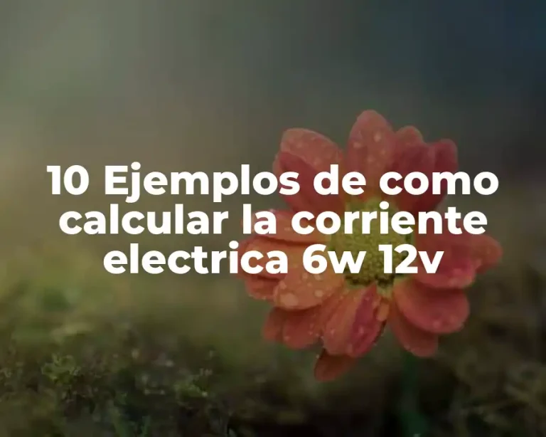 10 Ejemplos de como calcular la corriente electrica 6w 12v