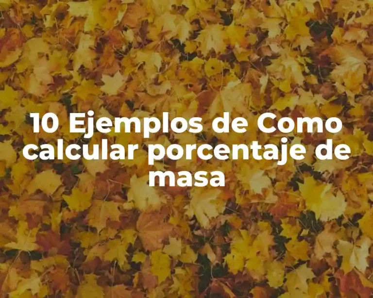 10 Ejemplos de Como calcular porcentaje de masa