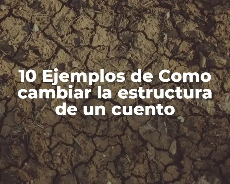 10 Ejemplos de Como cambiar la estructura de un cuento