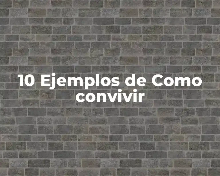 10 Ejemplos de Como convivir