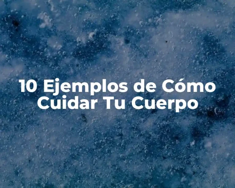 10 Ejemplos de Cómo Cuidar Tu Cuerpo
