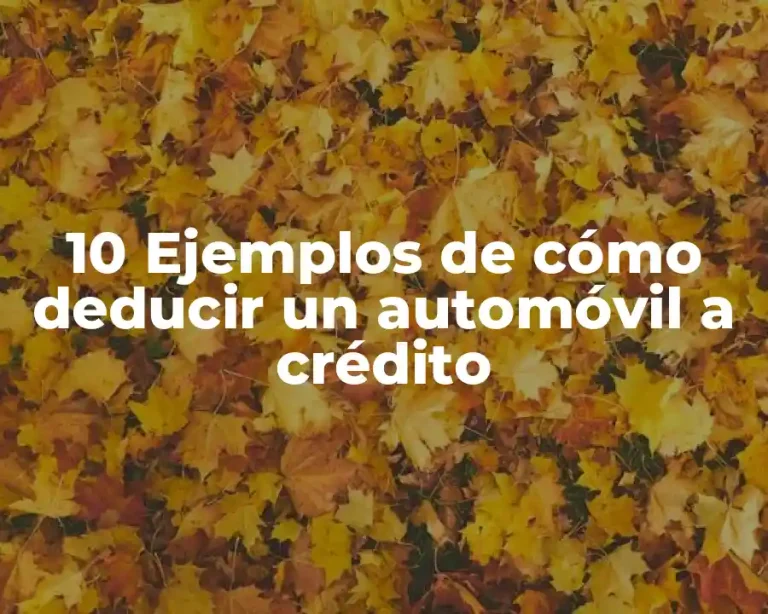10 Ejemplos de cómo deducir un automóvil a crédito