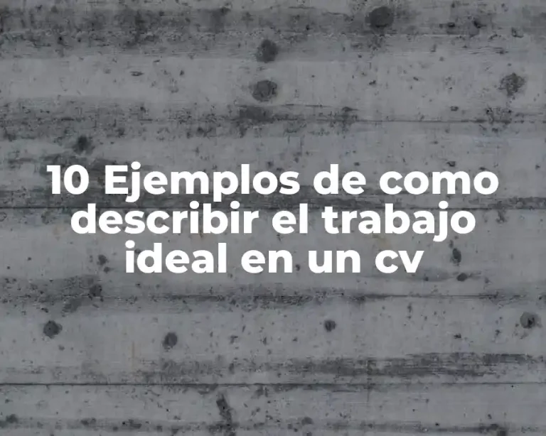 10 Ejemplos de como describir el trabajo ideal en un cv