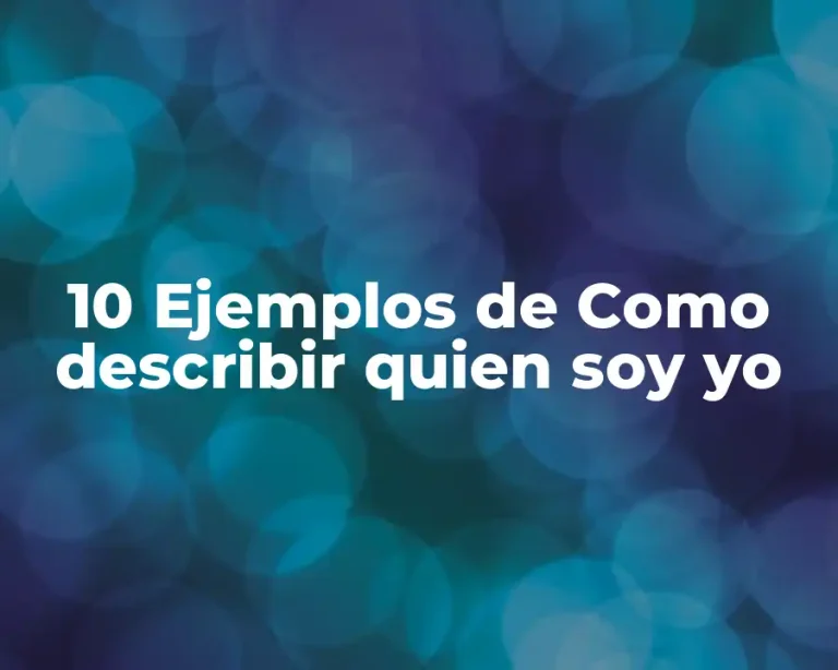 10 Ejemplos de Como describir quien soy yo