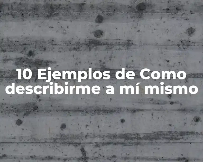 10 Ejemplos de Como describirme a mí mismo