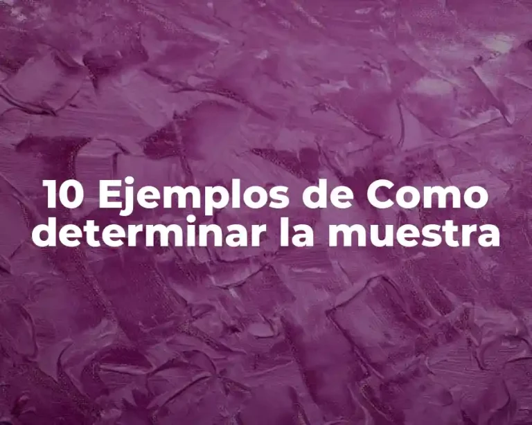 10 Ejemplos de Como determinar la muestra