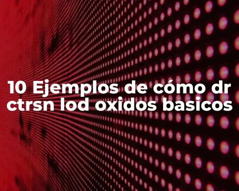 10 Ejemplos de cómo dr ctrsn lod oxidos basicos