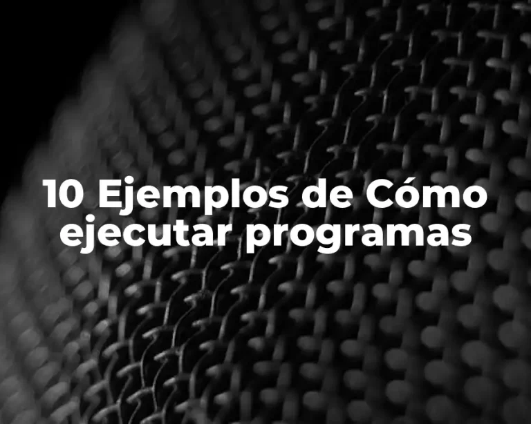 10 Ejemplos de Cómo ejecutar programas