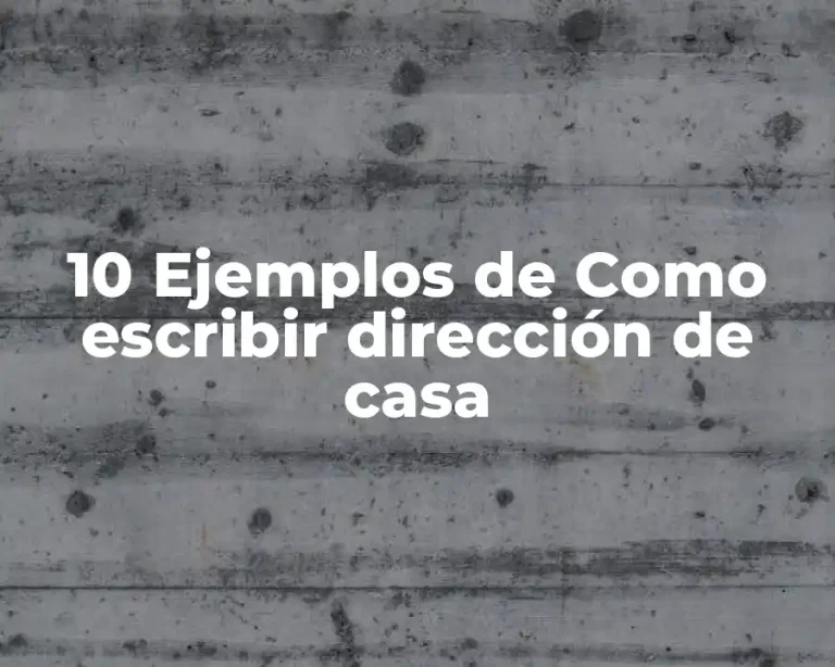 10 Ejemplos de Como escribir dirección de casa