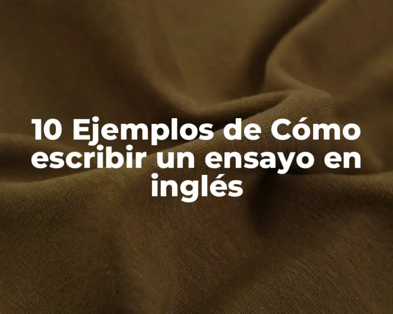 10 Ejemplos de Cómo escribir un ensayo en inglés