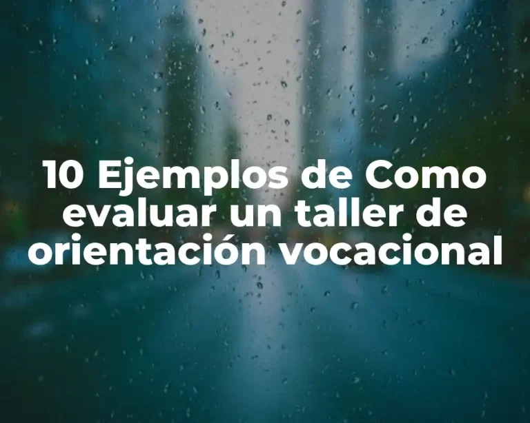 10 Ejemplos de Como evaluar un taller de orientación vocacional