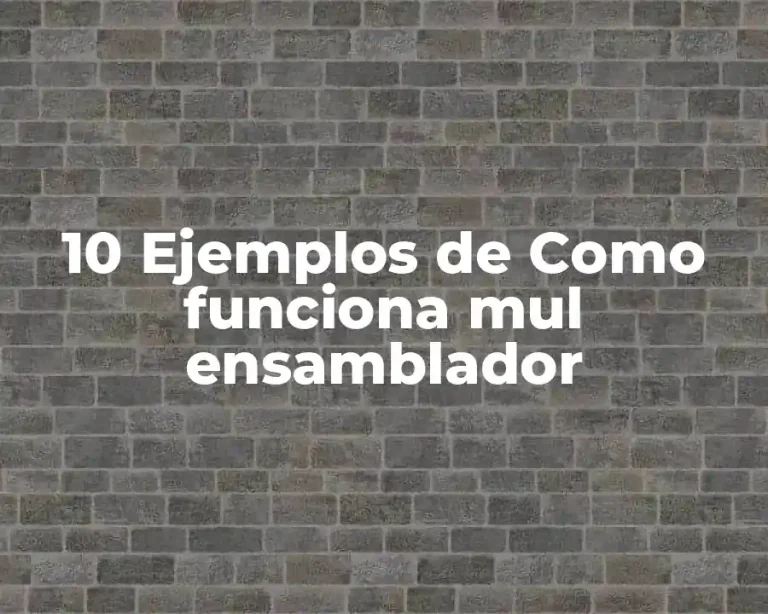 10 Ejemplos de Como funciona mul ensamblador