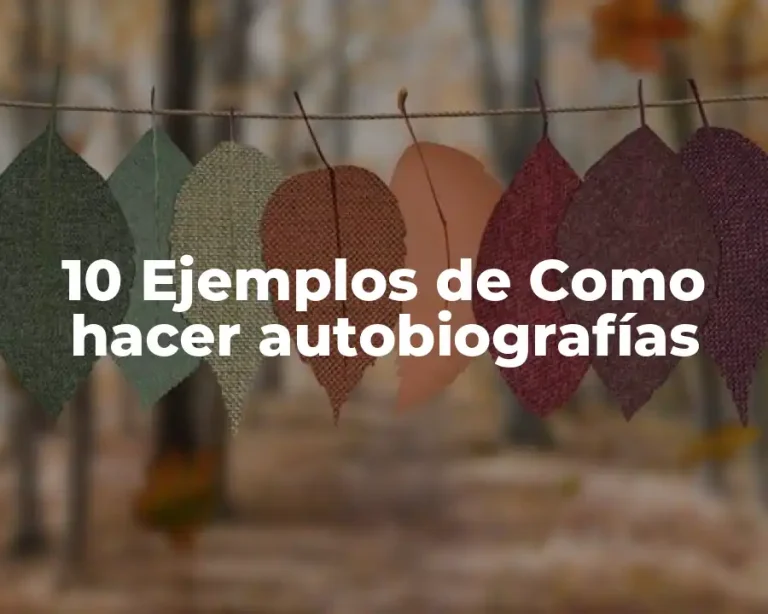 10 Ejemplos de Como hacer autobiografías