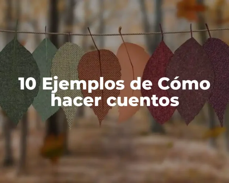 10 Ejemplos de Cómo hacer cuentos