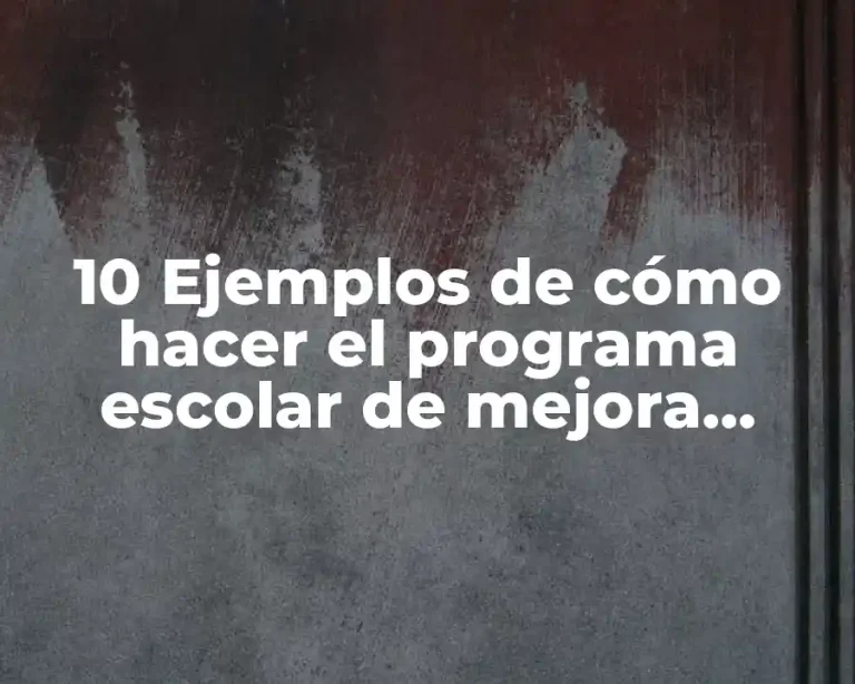 10 Ejemplos de cómo hacer el programa escolar de mejora continua