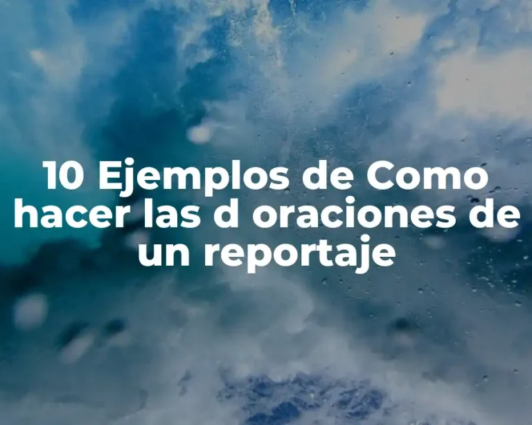 10 Ejemplos de Como hacer las d oraciones de un reportaje