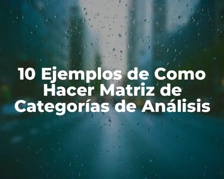 10 Ejemplos de Como Hacer Matriz de Categorías de Análisis