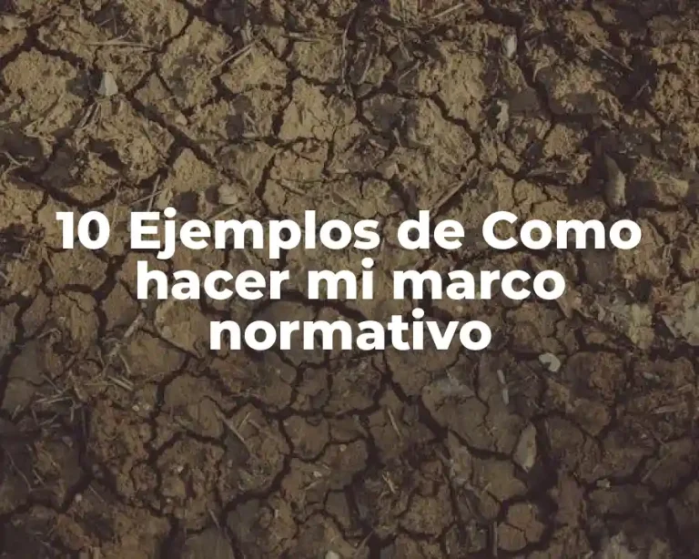 10 Ejemplos de Como hacer mi marco normativo