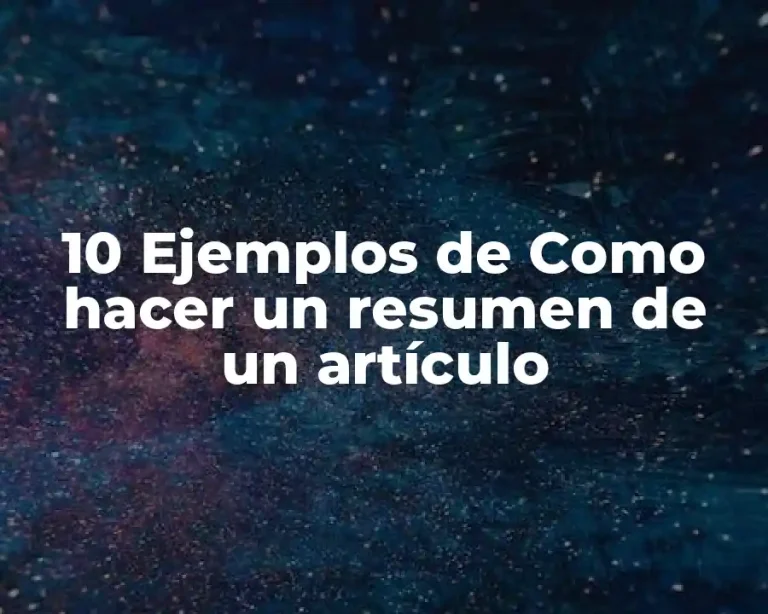 10 Ejemplos de Como hacer un resumen de un artículo