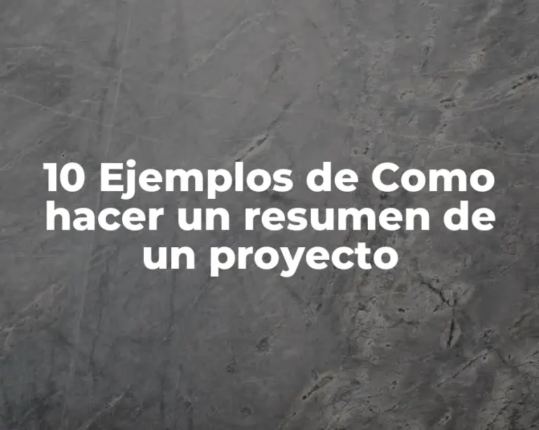 10 Ejemplos de Como hacer un resumen de un proyecto