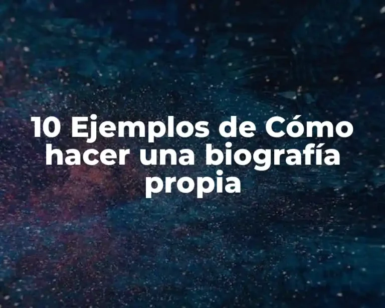 10 Ejemplos de Cómo hacer una biografía propia