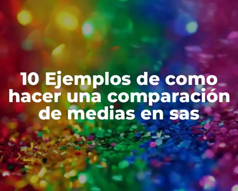 10 Ejemplos de como hacer una comparación de medias en sas