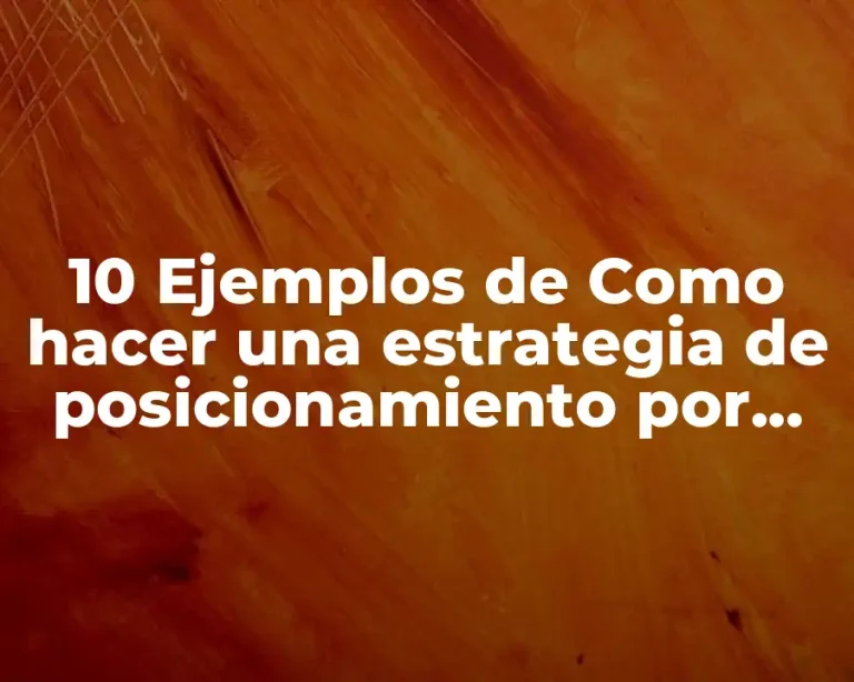 10 Ejemplos de Como hacer una estrategia de posicionamiento por diferenciación