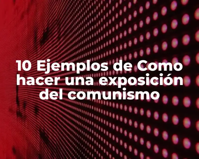 10 Ejemplos de Como hacer una exposición del comunismo