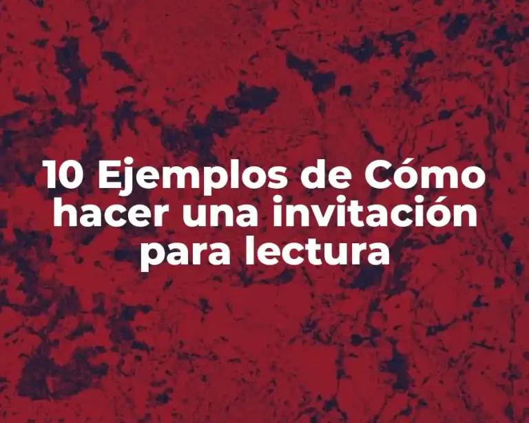 10 Ejemplos de Cómo hacer una invitación para lectura
