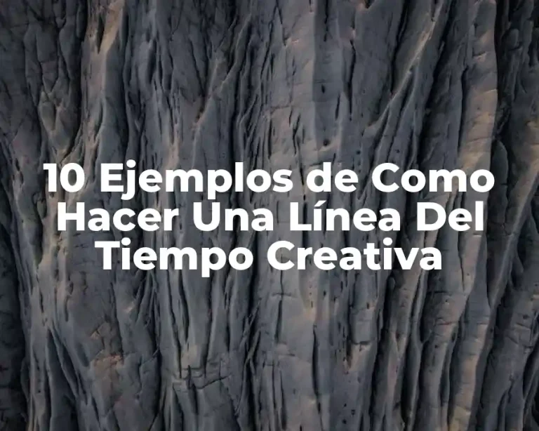 10 Ejemplos de Como Hacer Una Línea Del Tiempo Creativa