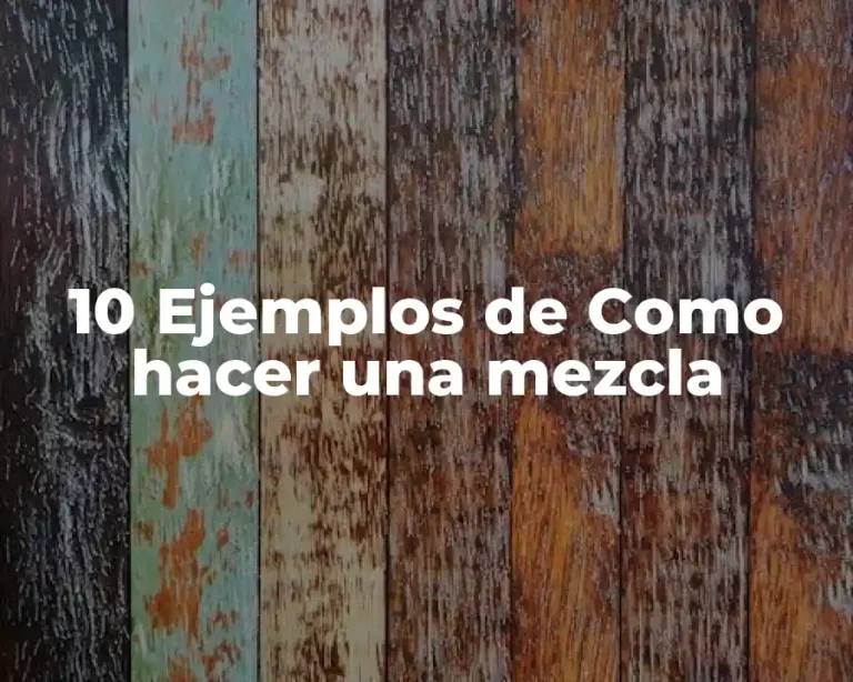 10 Ejemplos de Como hacer una mezcla