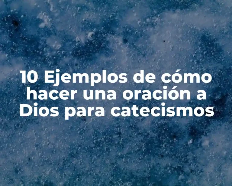 10 Ejemplos de cómo hacer una oración a Dios para catecismos