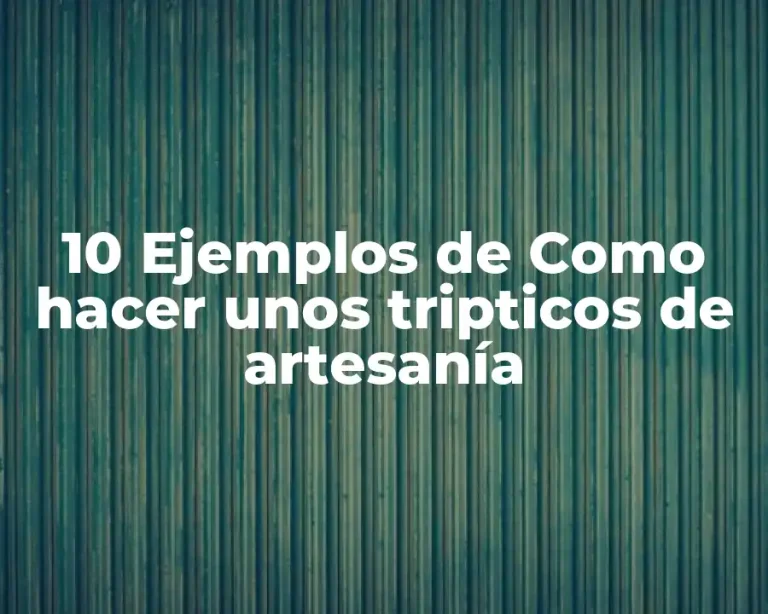 10 Ejemplos de Como hacer unos tripticos de artesanía