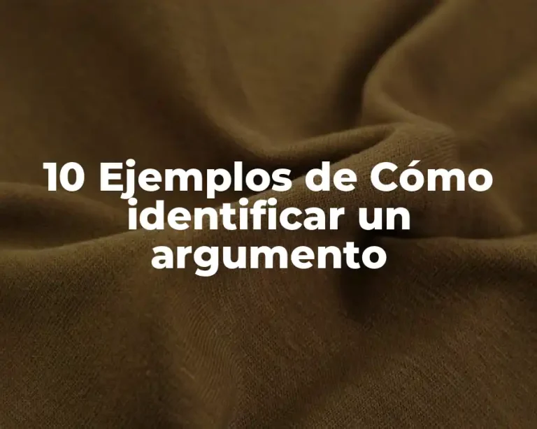 10 Ejemplos de Cómo identificar un argumento