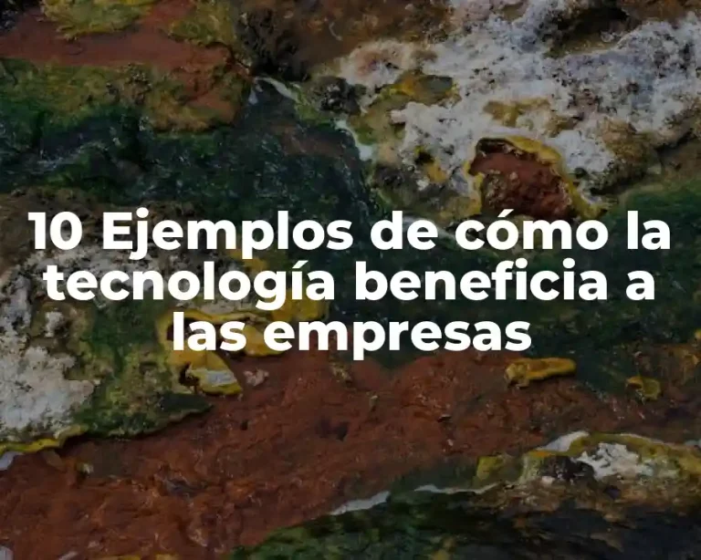 10 Ejemplos de cómo la tecnología beneficia a las empresas